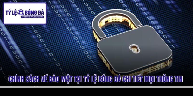 Chính sách về bảo mật tại Tỷ Lệ Bóng Đá chi tiết mọi thông tin