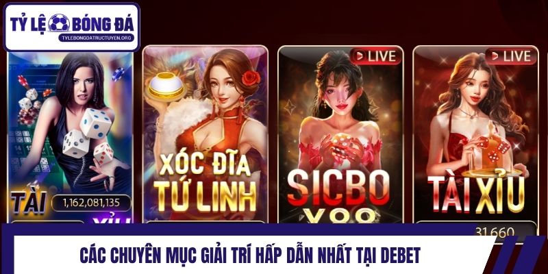 Các chuyên mục giải trí hấp dẫn nhất tại Debet