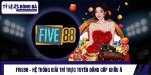 Five88 - Hệ Thống Giải Trí Trực Tuyến Đẳng Cấp Châu Á